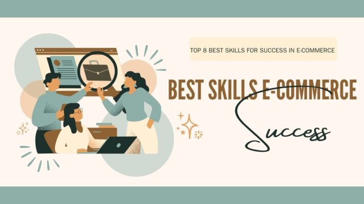 Top 8 Best Skills for Success in E-commerce